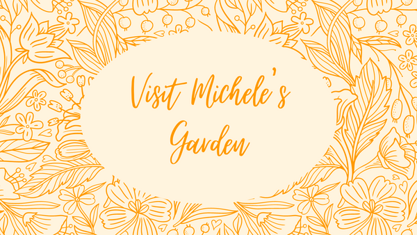 Visit Michele's Garden!